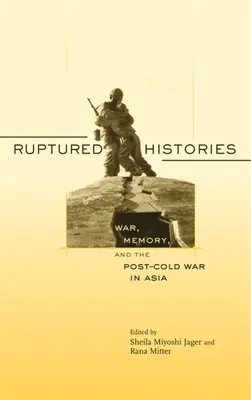 Zerwane historie: Wojna, pamięć i postzimnowojenna Azja - Ruptured Histories: War, Memory, and the Post-Cold War in Asia