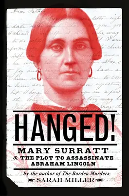 Powieszona! Mary Surratt i spisek mający na celu zamordowanie Abrahama Lincolna - Hanged!: Mary Surratt and the Plot to Assassinate Abraham Lincoln