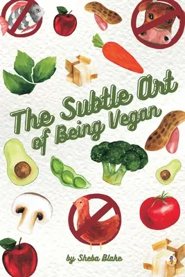 Subtelna sztuka bycia weganinem - The Subtle Art of Being Vegan