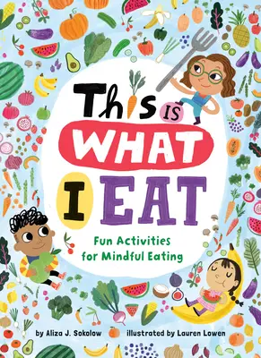 This Is What I Eat: Zabawne ćwiczenia dla uważnego jedzenia - This Is What I Eat: Fun Activities for Mindful Eating