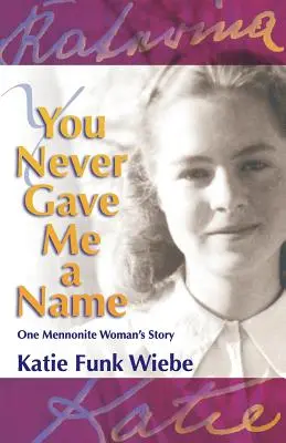 Nigdy nie nadałeś mi imienia: Historia jednej mennonitki - You Never Gave Me a Name: One Mennonite Woman's Story