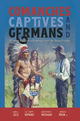 Komancze, jeńcy i Niemcy: Rysunki Wilhelma Friedricha z pogranicza Teksasu - Comanches, Captives, and Germans: Wilhelm Friedrich's Drawings from the Texas Frontier