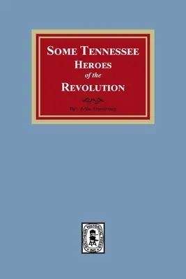 Niektórzy bohaterowie rewolucji w Tennessee - Some Tennessee Heroes of the Revolution