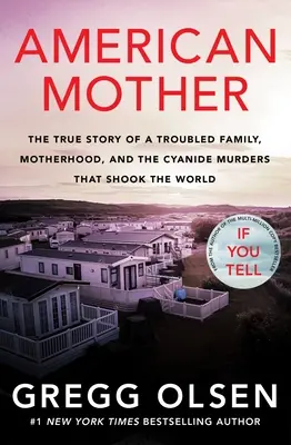 American Mother: Prawdziwa historia niespokojnej rodziny, macierzyństwa i morderstw z użyciem cyjanku, które wstrząsnęły światem - American Mother: The True Story of a Troubled Family, Motherhood, and the Cyanide Murders That Shook the World