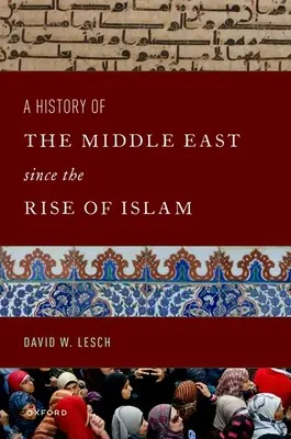 Historia Bliskiego Wschodu od powstania islamu: Od proroka Mahometa do XXI wieku - A History of the Middle East Since the Rise of Islam: From the Prophet Muhammad to the 21st Century