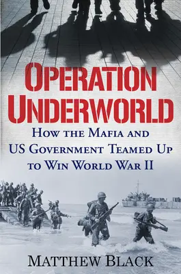 Operacja Underworld: Jak mafia i rząd USA połączyły siły, by wygrać II wojnę światową - Operation Underworld: How the Mafia and U.S. Government Teamed Up to Win World War II