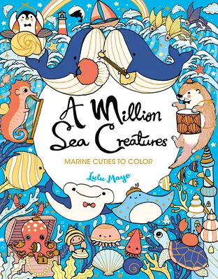 Milion morskich stworzeń: Morskie stworzonka do pokolorowania - A Million Sea Creatures: Marine Cuties to Color