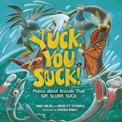 Yuck, You Suck!: Wiersze o zwierzętach, które popijają, siorbią, ssą - Yuck, You Suck!: Poems about Animals That Sip, Slurp, Suck