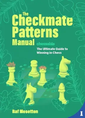 The Checkmate Patterns Manual: Ostateczny przewodnik po zwycięstwie w szachach - The Checkmate Patterns Manual: The Ultimate Guide to Winning in Chess