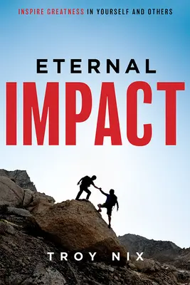 Eternal Impact: Inspiruj wielkość w sobie i innych - Eternal Impact: Inspire Greatness in Yourself and Others