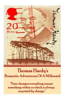 Romantyczne przygody mleczarki Thomasa Hardy'ego: Czas zmienia wszystko z wyjątkiem czegoś w nas, co zawsze jest zaskoczone zmianą. - Thomas Hardy's the Romantic Adventures of a Milkmaid: Time Changes Everything Except Something Within Us Which Is Always Surprised by Change.