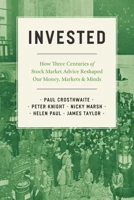 Zainwestowane: Jak trzy wieki porad giełdowych zmieniły nasze pieniądze, rynki i umysły - Invested: How Three Centuries of Stock Market Advice Reshaped Our Money, Markets, and Minds
