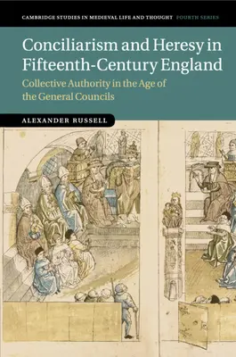 Koncyliaryzm i herezja w piętnastowiecznej Anglii: Władza zbiorowa w epoce soborów powszechnych - Conciliarism and Heresy in Fifteenth-Century England: Collective Authority in the Age of the General Councils