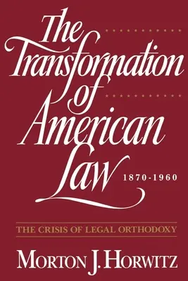 Transformacja amerykańskiego prawa, 1870-1960: Kryzys ortodoksji prawnej - The Transformation of American Law, 1870-1960: The Crisis of Legal Orthodoxy