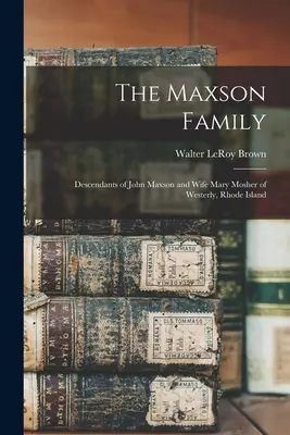Rodzina Maxson; Potomkowie Johna Maxsona i żony Mary Mosher z Westerly, Rhode Island - The Maxson Family; Descendants of John Maxson and Wife Mary Mosher of Westerly, Rhode Island