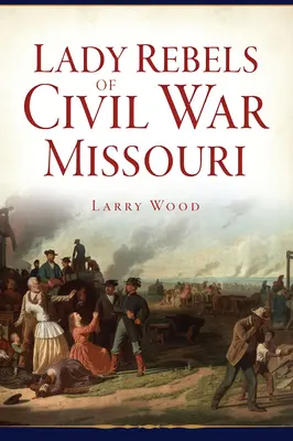 Buntowniczki z czasów wojny secesyjnej w Missouri - Lady Rebels of Civil War Missouri