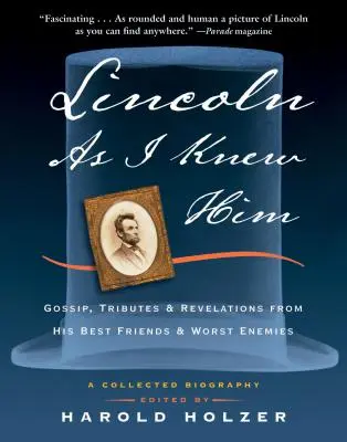 Lincoln jakiego znałem: Plotki, hołdy i rewelacje od jego najlepszych przyjaciół i najgorszych wrogów - Lincoln as I Knew Him: Gossip, Tributes, and Revelations from His Best Friends and Worst Enemies