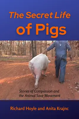 Sekretne życie świń: Historie o współczuciu i ruchu na rzecz ratowania zwierząt - The Secret Life of Pigs: Stories of Compassion and the Animal Save Movement