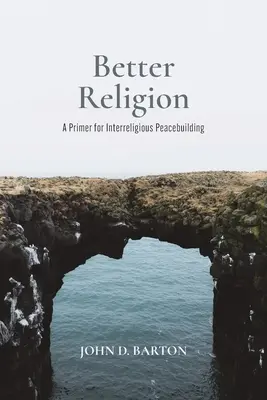 Lepsza religia: Elementarz międzyreligijnego budowania pokoju - Better Religion: A Primer for Interreligious Peacebuilding