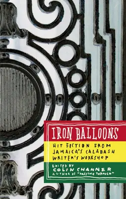 Żelazne balony: Przebojowa fikcja z warsztatów pisarskich Calabash na Jamajce - Iron Balloons: Hit Fiction from Jamaica's Calabash Writer's Workshop