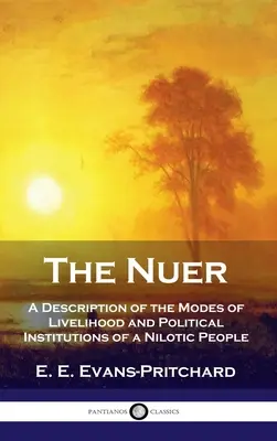 Nuer: opis sposobów życia i instytucji politycznych ludu nilotycznego - Nuer: A Description of the Modes of Livelihood and Political Institutions of a Nilotic People