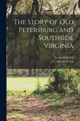 Historia starego Petersburga i południowej Wirginii - The Story of Old Petersburg and Southside Virginia