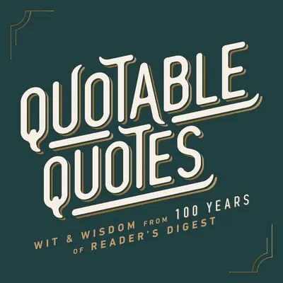 Cytaty: Dowcip i mądrość ze 100 lat Reader's Digest - Quotable Quotes: Wit & Wisdom from 100 Years of Reader's Digest