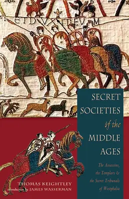 Tajne stowarzyszenia średniowiecza: Asasyni, templariusze i tajne trybunały Westfalii - Secret Societies of the Middle Ages: The Assassins, the Templar & the Secret Tribunals of Westphalia