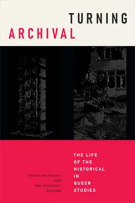 Turning Archival: Życie historyczne w studiach queer - Turning Archival: The Life of the Historical in Queer Studies