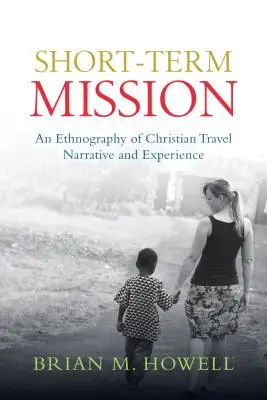 Misja krótkoterminowa: Etnografia chrześcijańskich narracji i doświadczeń z podróży - Short-Term Mission: An Ethnography of Christian Travel Narrative and Experience