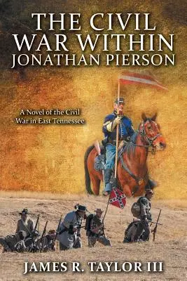 Wojna domowa wewnątrz Jonathana Piersona: Powieść o wojnie secesyjnej we wschodnim Tennessee - The Civil War Within Jonathan Pierson: A Novel of the Civil War in East Tennessee
