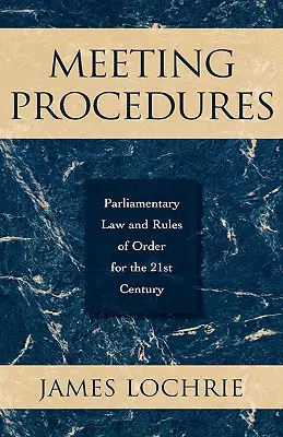 Procedury spotkań: Prawo parlamentarne i zasady porządku w XXI wieku - Meeting Procedures: Parliamentary Law and Rules of Order for the 21st Century