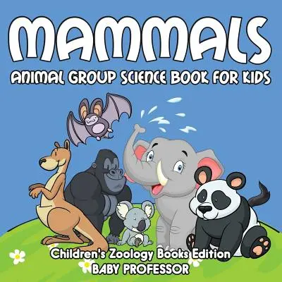 Ssaki: Grupa zwierząt Książka naukowa dla dzieci Edycja książek zoologicznych dla dzieci - Mammals: Animal Group Science Book For Kids Children's Zoology Books Edition