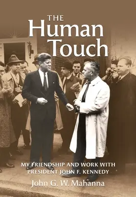 Ludzki dotyk: Moja przyjaźń i praca z prezydentem Johnem F. Kennedym - The Human Touch: My Friendship and Work with President John F. Kennedy