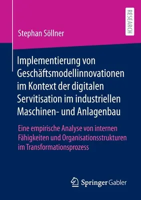 Wdrażanie innowacji modeli biznesowych w kontekście cyfrowej serwicyzacji maszyn i urządzeń przemysłowych: analiza empiryczna - Implementierung von Geschftsmodellinnovationen im Kontext der digitalen Servitisation im industriellen Maschinen- und Anlagenbau: Eine empirische Ana