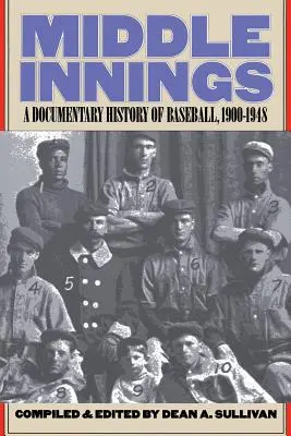 Środkowe rundy: Dokumentalna historia baseballu, 1900-1948 - Middle Innings: A Documentary History of Baseball, 1900-1948