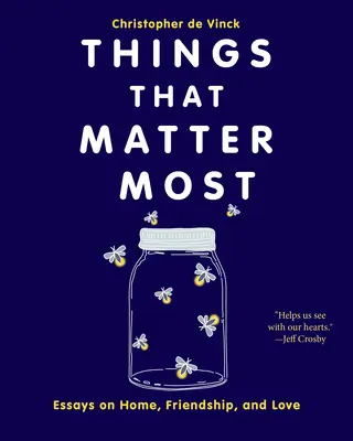 Rzeczy najważniejsze: Eseje o domu, przyjaźni i miłości - Things That Matter Most: Essays on Home, Friendship, and Love