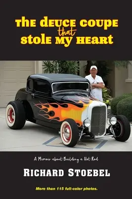 The Deuce Coupe That Stole My Heart: pamiętnik o budowie hot roda - The Deuce Coupe That Stole My Heart: a memoir about building a hot rod