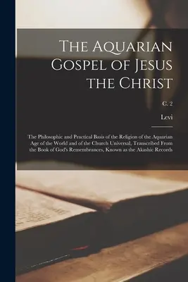 Ewangelia Wodnika Jezusa Chrystusa; Filozoficzne i praktyczne podstawy religii Wieku Wodnika na świecie i w Kościele Powszechnym - The Aquarian Gospel of Jesus the Christ; the Philosophic and Practical Basis of the Religion of the Aquarian Age of the World and of the Church Univer