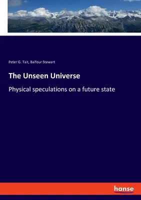 Niewidzialny Wszechświat: Fizyczne spekulacje na temat przyszłego stanu - The Unseen Universe: Physical speculations on a future state