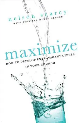 Maksymalizuj: Jak rozwinąć ekstrawaganckich dawców w swoim kościele - Maximize: How to Develop Extravagant Givers in Your Church