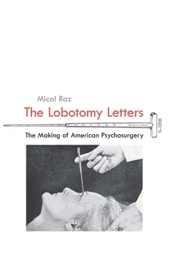 The Lobotomy Letters: Tworzenie amerykańskiej psychochirurgii - The Lobotomy Letters: The Making of American Psychosurgery