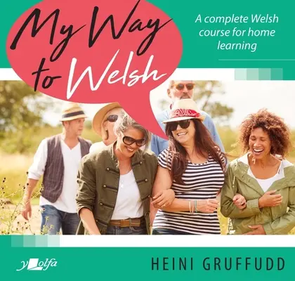 My Way to Welsh: Kompletny kurs języka walijskiego do nauki w domu - My Way to Welsh: A Complete Welsh Course for Home Learning