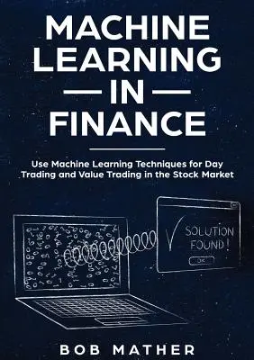 Uczenie maszynowe w finansach: Wykorzystanie technik uczenia maszynowego w day tradingu i tradingu wartościowym na giełdzie - Machine Learning in Finance: Use Machine Learning Techniques for Day Trading and Value Trading in the Stock Market