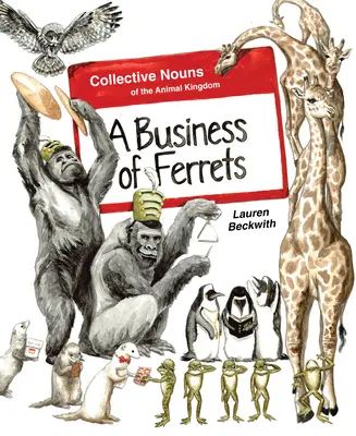 A Business of Ferrets: Rzeczowniki zbiorowe królestwa zwierząt - A Business of Ferrets: Collective Nouns of the Animal Kingdom