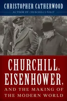 Churchill, Eisenhower i kształtowanie współczesnego świata - Churchill, Eisenhower, and the Making of the Modern World