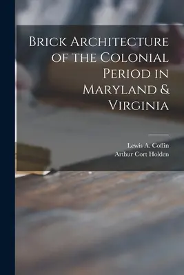 Ceglana architektura okresu kolonialnego w Maryland i Wirginii (Coffin Lewis a. (Lewis Augustus) B.) - Brick Architecture of the Colonial Period in Maryland & Virginia (Coffin Lewis a. (Lewis Augustus) B.)