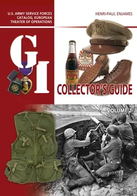 The G.I. Collector's Guide: U.S. Army Service Forces Catalog, European Theater of Operations: Tom 2 - The G.I. Collector's Guide: U.S. Army Service Forces Catalog, European Theater of Operations: Volume 2