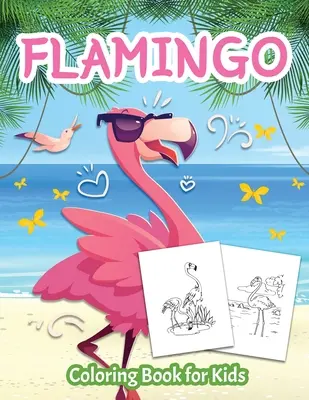 Kolorowanka z flamingami dla dzieci: Kolorowanka dla dzieci, chłopców i dziewczynek w wieku 4-8 lat - Flamingo Coloring Book for Kids: Color Book for Kids, Boys and Girls Ages 4-8