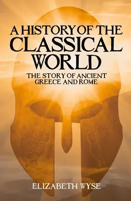 Historia świata klasycznego: Historia starożytnej Grecji i Rzymu - A History of the Classical World: The Story of Ancient Greece and Rome